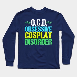 Obsessive Cosplay Disorder Humor Long Sleeve T-Shirt